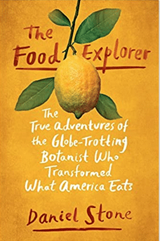 Cover of Daniel Stone's book The Food Explorer: The True Adventures of the Globe-Trotting Botanist Who Transformed What America Eats 